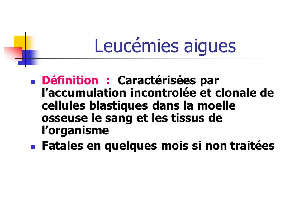 Leucémies aigues Définition Caractérisées par laccumulation